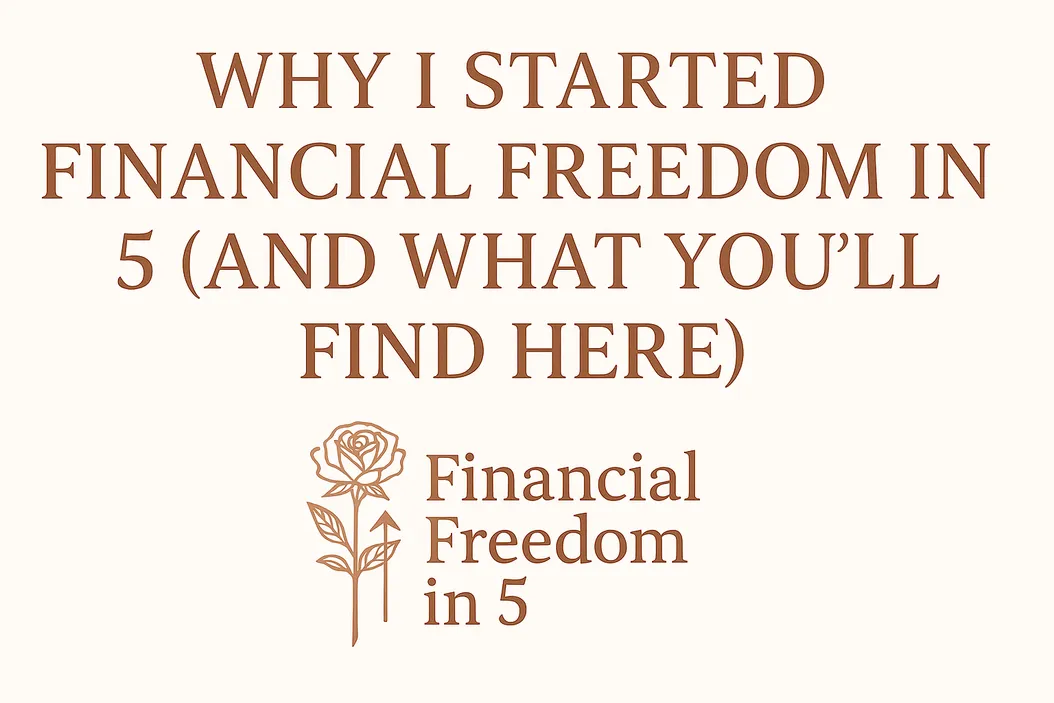 Why I Started Financial Freedom in 5 (And What You’ll Find Here)