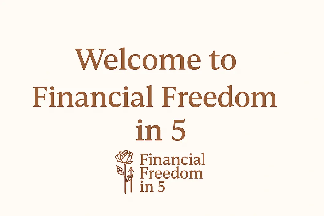 Welcome to Financial Freedom in 5