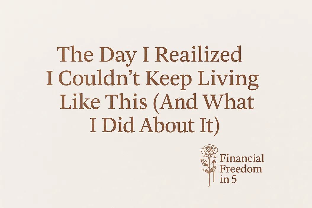 The Day I Realized I Couldn’t Keep Living Like This (And What I Did About It)